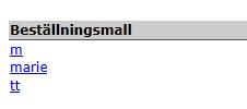 Fortsätt - Klicka på Beställningsmall så visas de mallar som finns för den enheten/avdelningen - Välj önskad mall,