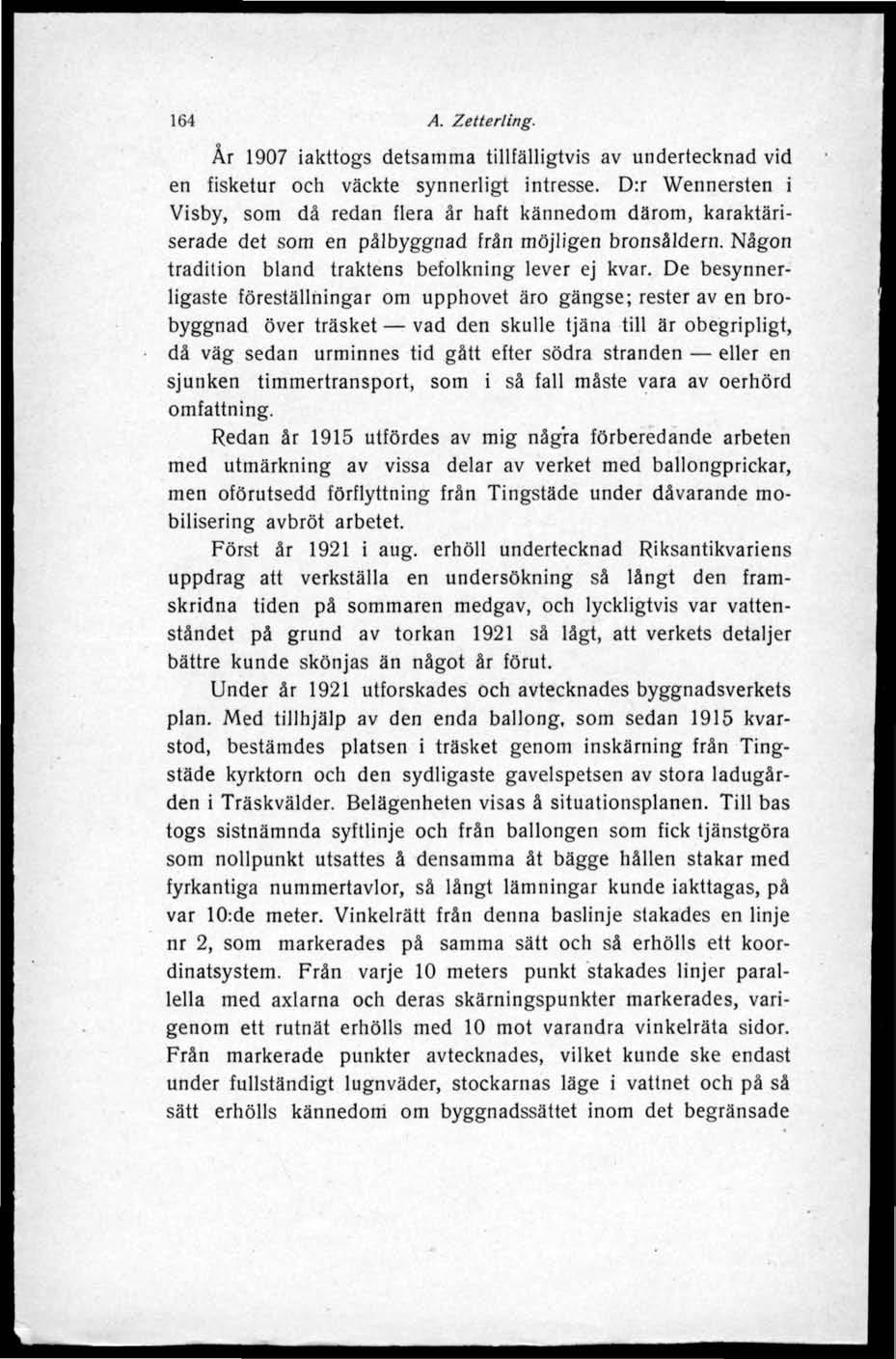 164 A. Zetterling. År 1907 iakttogs detsamma tillfälligtvis av undertecknad vid en fisketur och väckte synnerligt intresse.