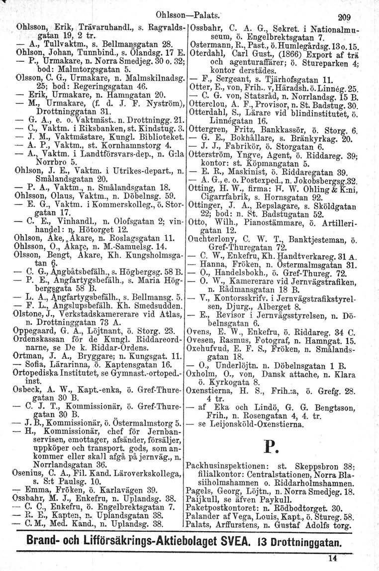 Ohlsson-Palats. 2()~ Ohlsson, Erik" Trä:varuhandl., s. Bagvalds- Ossbahr, C. A. G., Sekret. i Nationalmagatan 19, 2 tro seum, Ö. Engelbrektsgatan 7. ' - A., Tullvaktm., s. Bellmansgatan 28.