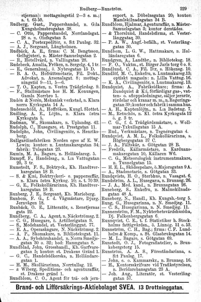 , Rudberg-Runström. 229 stjernan): mottagningstid 2-3 e. m.; export, n. Döbelnsgatan 20; kontor: a. t. 65 50. Mamlskilnadsgatan 34 B. Rudberg, Gust., Pappershandel, n.