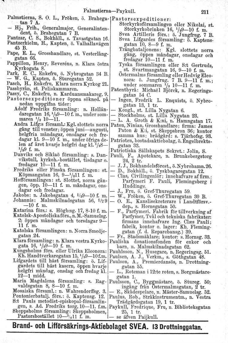 Palmstierna-Paykull. 211 Palmstierna, S. O. Il., Fröken, ö. Brahega- Pastorsexpeditioner: tan 7 A. Storkyrkoförsamlingen eller Nikolai, st. - Hj., Frih.