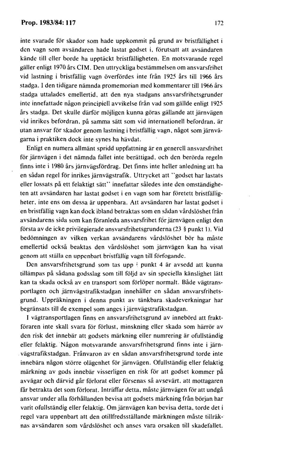 Prop. 1983/84: 117 172 inte svarade för skador som hade uppkommit på grund av bristfällighet i den vagn som avsändaren hade lastat godset i, förutsatt att avsändaren kände till eller borde ha