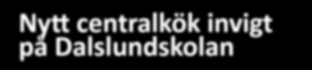 Nytt centralkök invigt på Dalslundskolan
