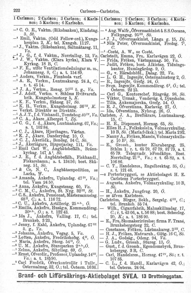 222 Carlsson-Carlström. 1 Carlsson; 2 Carlson; 3 Carlzon ; 4 Karls- l. Carlsson; 2 Carlson; 3 Carlzon ; 4 Karlsson; 5 Karlson ; 6 Karlsohn. son; 5 Karlson ; 6 Karlsohn. _l C. O. E., Vaktm.