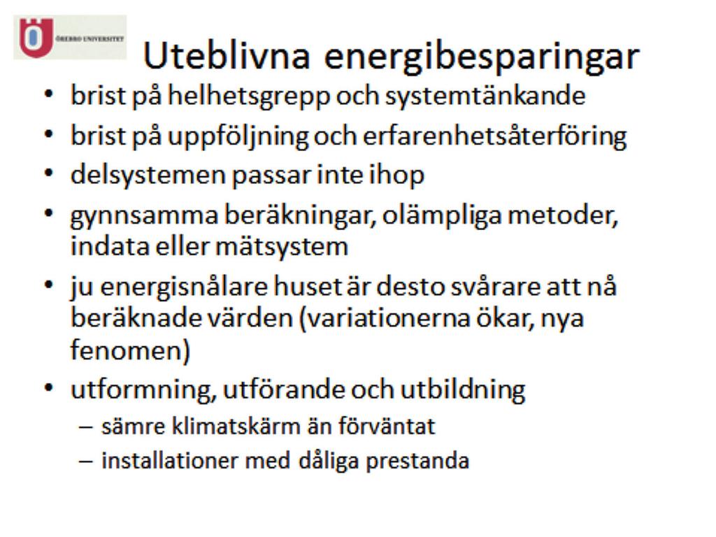 tillförseln styrs via en centralt placerad termostat, vilket medför lågt tillvaratagande av gratisvärme.