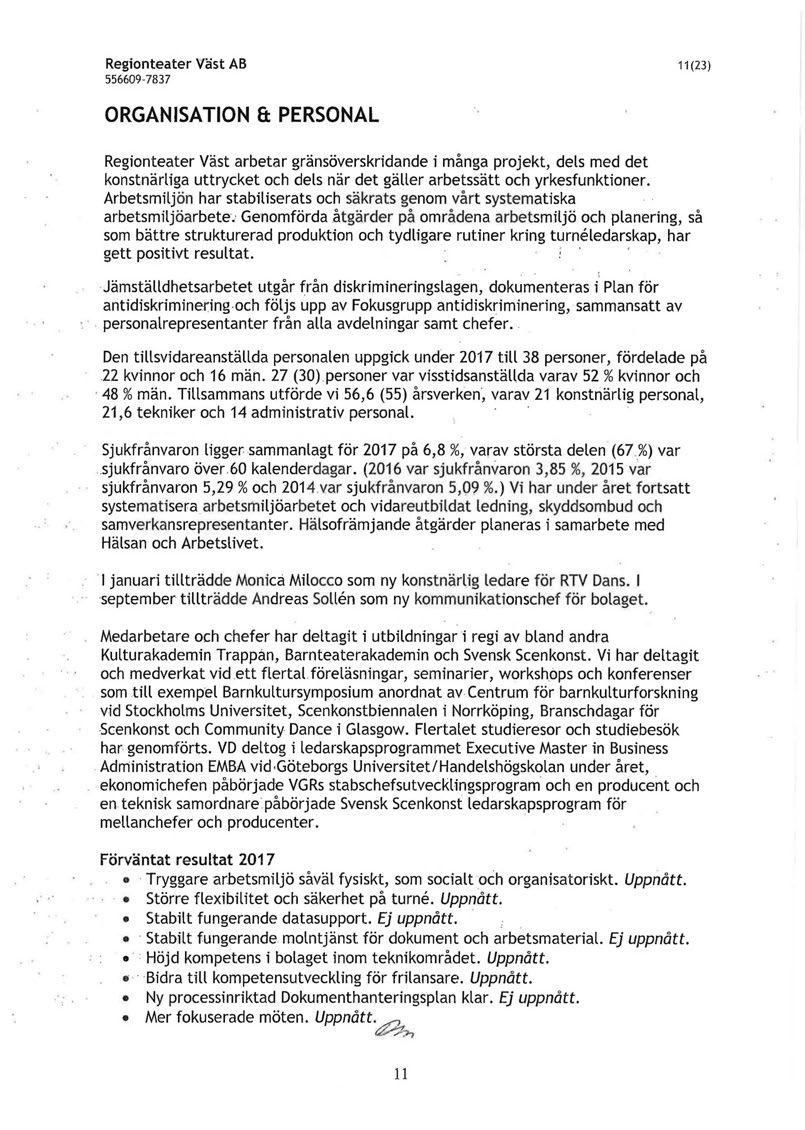 Regionteater Väst AB 556609-783 7 11 (23) ORGANISATION & PERSONAL Regionteater Väst arbetar gränsöverskridande i många projekt, dels med det konstnärliga uttrycket och dels när det gäller arbetssätt