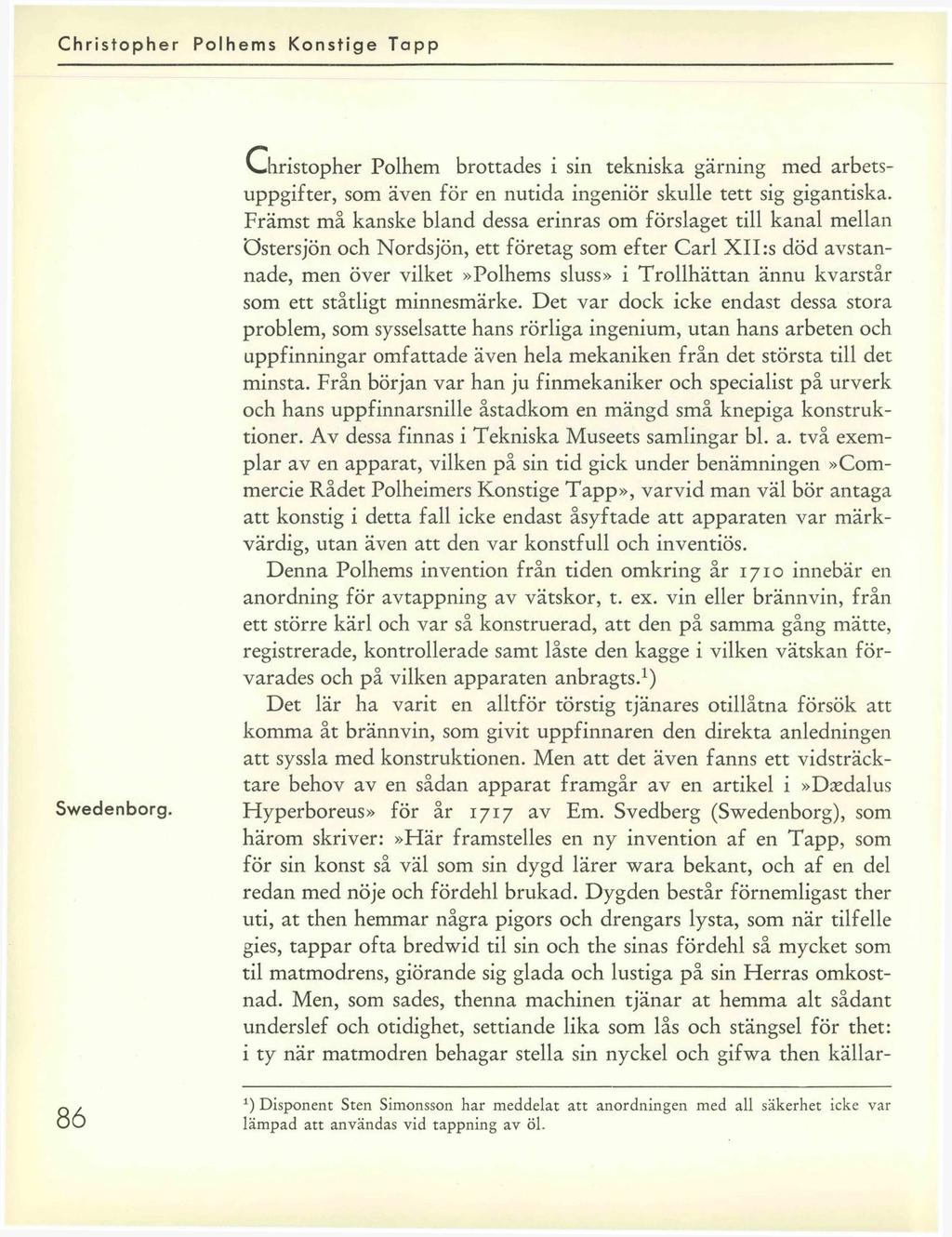 Christopher Polhems Konstige Topp Swedenborg. 86 Christopher Polhem brottades i sin tekniska gärning med arbetsuppgifter, som även för en nutida ingeniör skulle tett sig gigantiska.