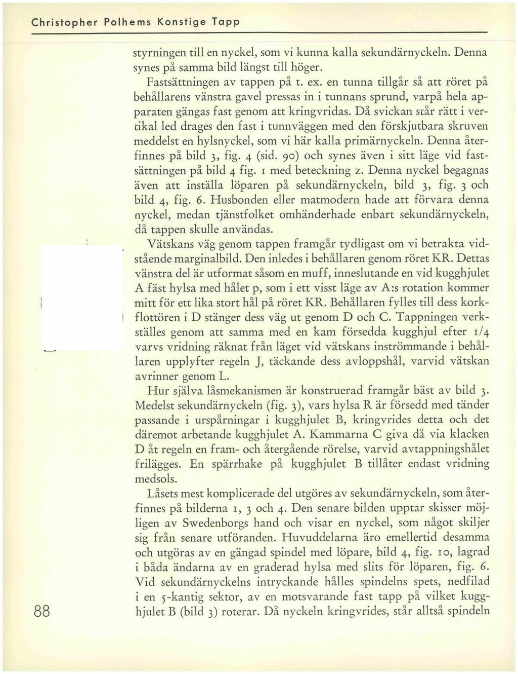 Christopher Polhems Konstige Tapp 88 styrningen till en nyckel, som vi kunna kalla sekundärnyckeln. Denna synes på samma bild längst till höger. Fastsättningen av tappen på t. ex.