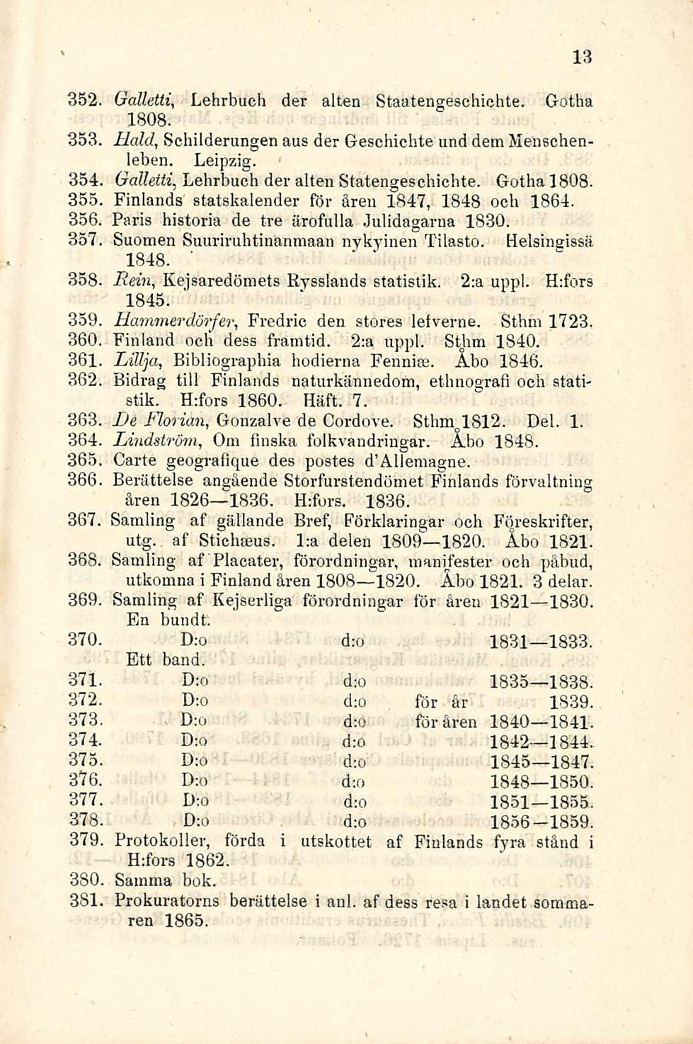 ' * 354 355 356. 357 358 359 360 361 362 363 364 365 366 367 388, 13 352 Gallctti, Lehrbuch der alten Staatengeschichte. Gotha 1808. 353 Hald, Schilderungen aus der Geschichte und dem Menschenleben.
