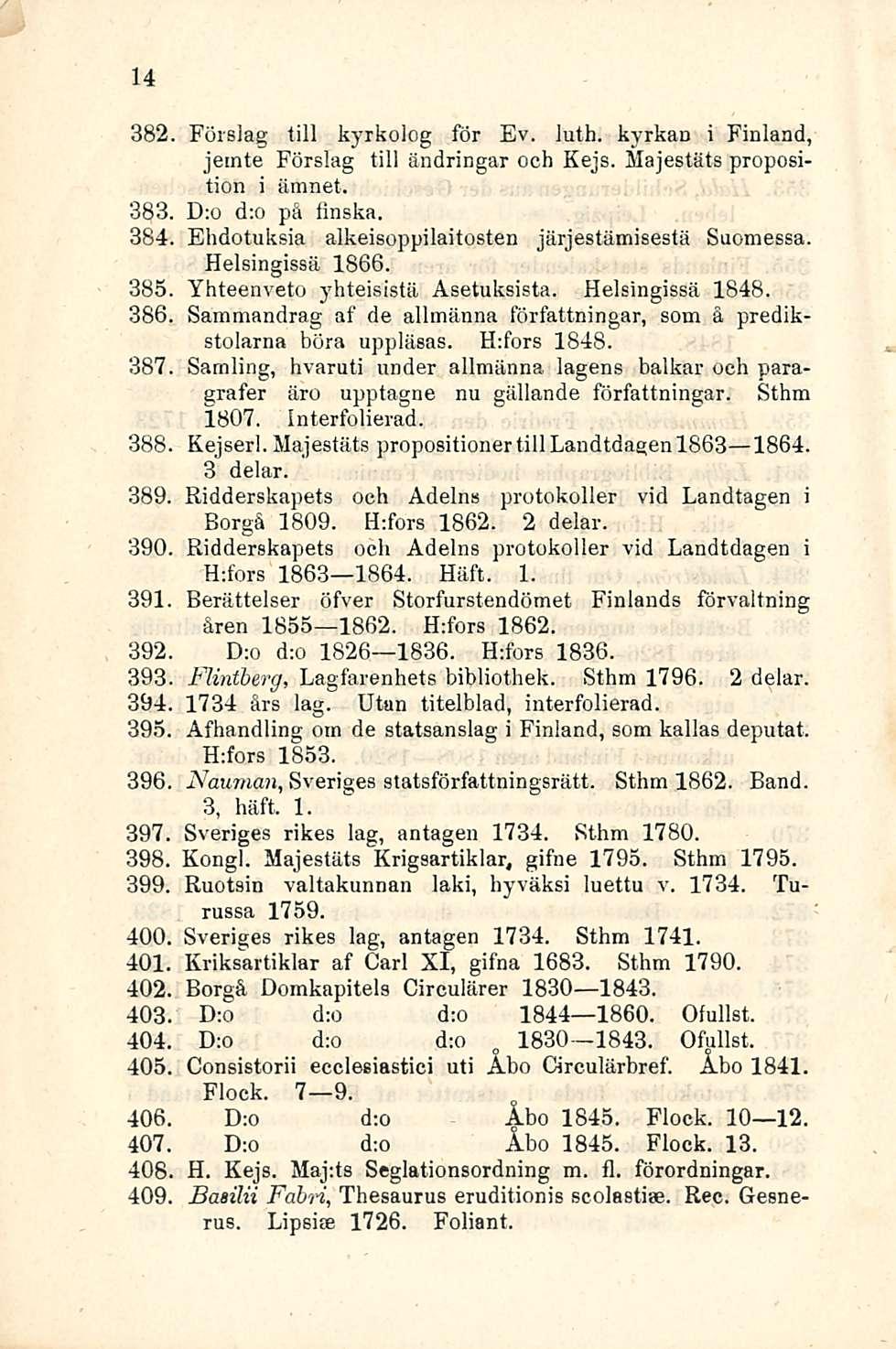 14 382 Föislag tili kyrkolog för Ev. luth. kyrkan i Finland, jemte Förslag tili ändringar och Kejs. Majestäts proposition i ämnet. 383. D:o d:o på linska.