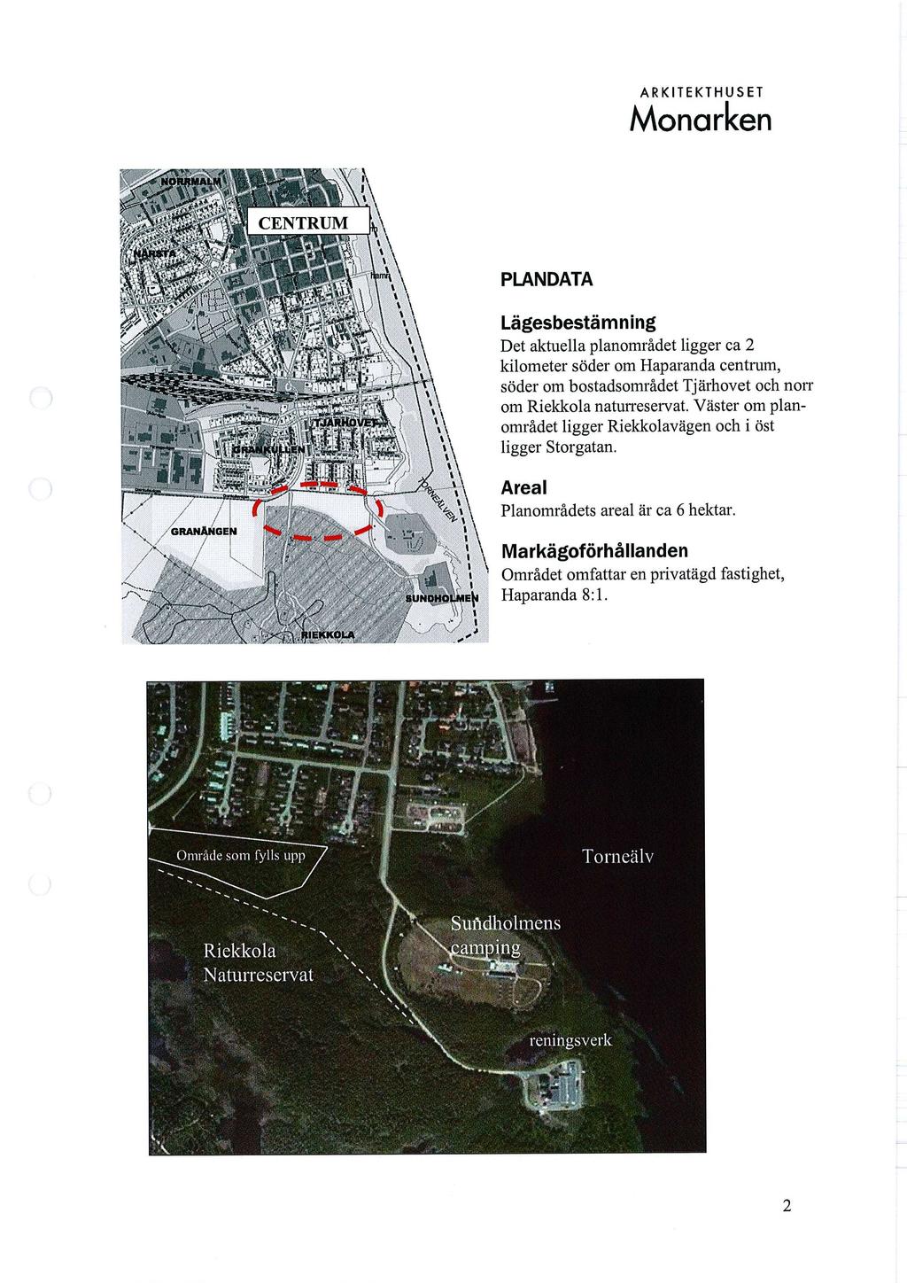 PLANDATA Lägesbestämning Det aktuella planområdet ligger ca 2 kilometer söder om Haparanda centrum, söder om bostadsområdet Tjärhovet och norr om Riekkola naturreservat.