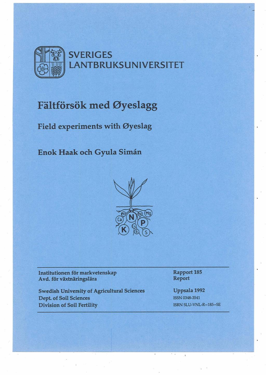 SVERIGES LANTBRUKSUNIVERSITET Fältförsök med Oyeslagg Field experiments with 0yeslag Enok Haak och Gyula Simán Institutionen f6r markvetensip Rapport 185 Avd.