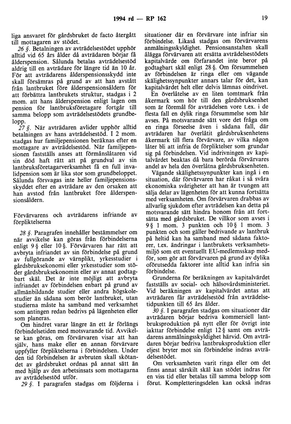 1994 rd - RP 162 19 liga ansvaret för gårdsbruket de facto återgått till mottagaren av stödet. 26. Betalningen av avträdelsestödet upphör alltid vid 65 års ålder då avträdaren börjar få ålderspension.