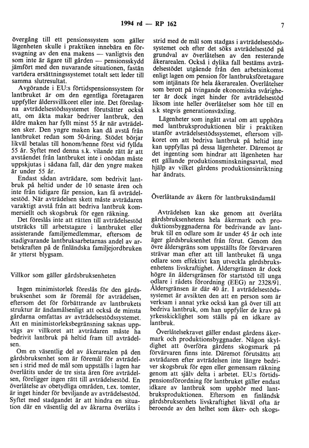 1994 rd - RP 162 7 övergång till ett pensionssystem som gäller lägenheten skulle i praktiken innebära en försvagning av den ena makens - vanligtvis den som inte är ägare till gården - pensionsskydd