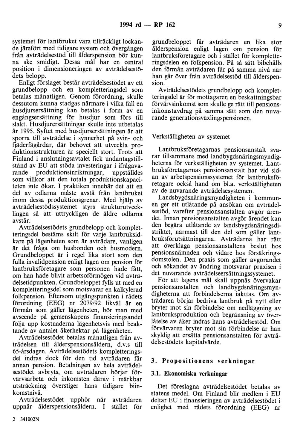 1994 rd - RP 162 9 systemet för lantbruket vara tillräckligt lockande jämfört med tidigare system och övergången från avträdelsestöd till ålderspension bör kunna ske smidigt.