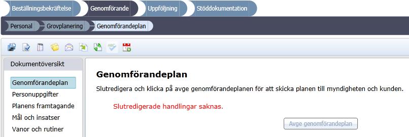 9(9) 1.2 Avge genomförandeplan Om du vill avge genomförandeplanen skall du: 1. Säkerställa att du är på huvudprocessteget Genomförande. 2. Säkerställa att du är på underprocessteget Genomförandeplan.