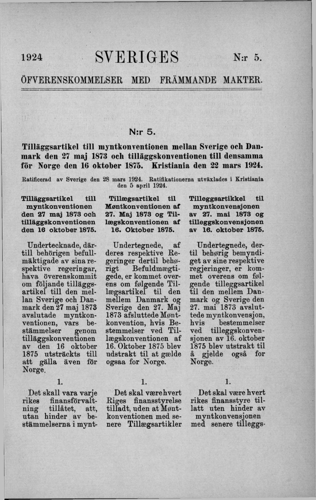 1 9 2 4 SVERIGES N:r 5. ÖFVERENSKOMMELSE!! MED FRÄMMANDE MAKTER. N:r 5. Tilläggsartikel till iiijntkonventionen mellan Sverige och Danmark den 27 maj 1873 oell tilliiggskonventionen till densamma för Norge den IG oktober 1875.