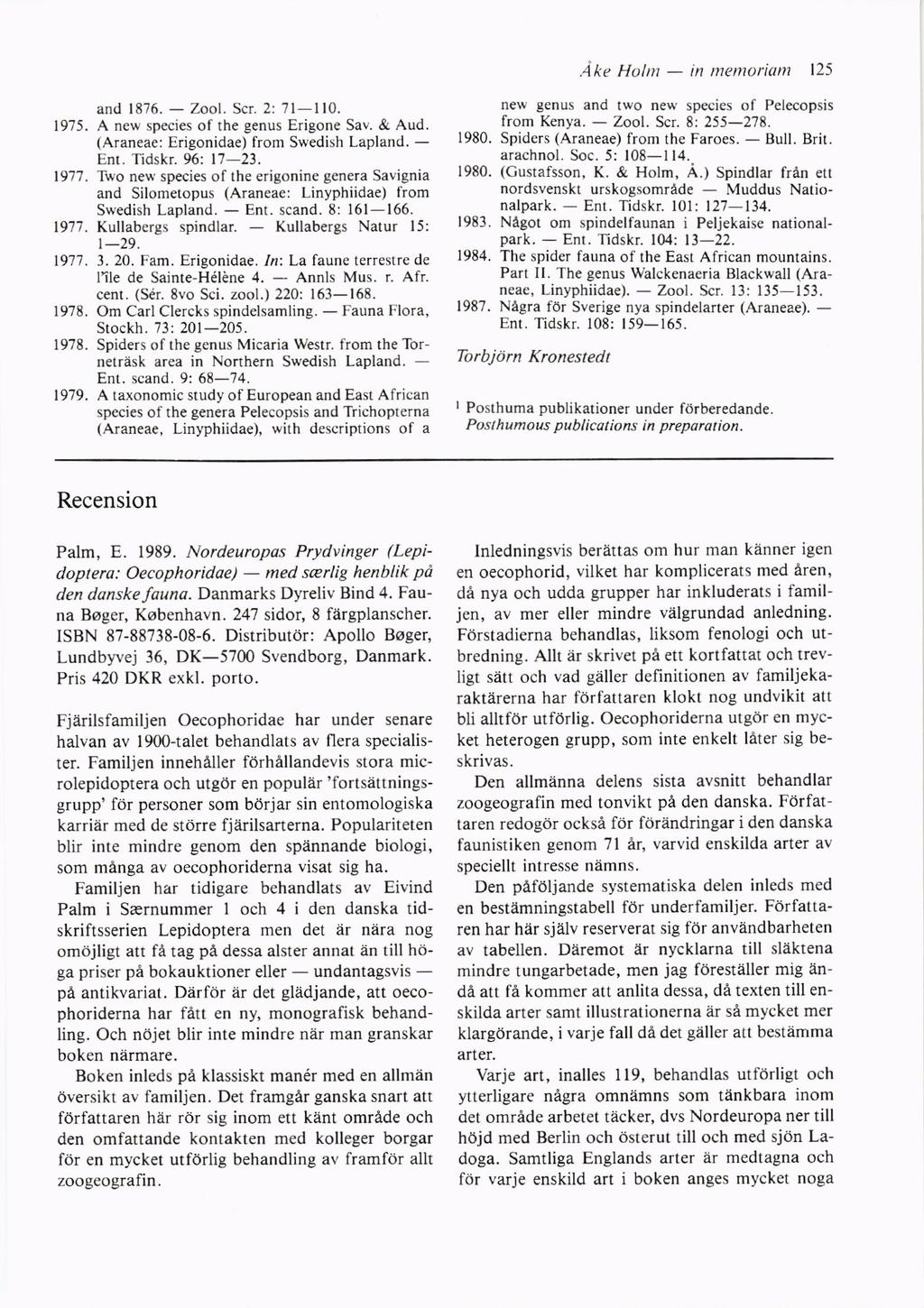 and 1876. Zool. Scr. 2: 7l110. 1975. A new species of the genus Erigone Sav. & Aud. (Araneae: Erigonidae) from Swedish Lapland. Ent. Tidskr. 96: l7 23. 1977.