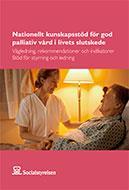 Nationellt kunskapsstöd för god palliativ vård i livets slutskede: vägledning, rekommendationer och indikatorer : stöd för styrning och ledning.