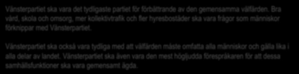 1. Välfärden Vänsterpartiet ska vara det tydligaste partiet för förbättrande av den gemensamma välfärden.