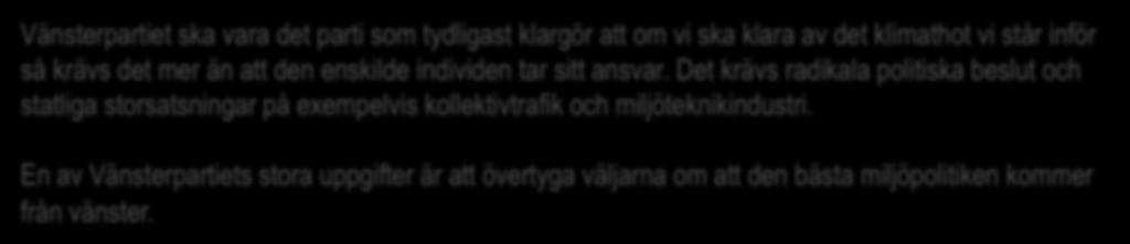 3. Miljön Vänsterpartiet ska vara det parti som tydligast klargör att om vi ska klara av det klimathot vi står inför så krävs det mer än att den enskilde individen tar sitt ansvar.