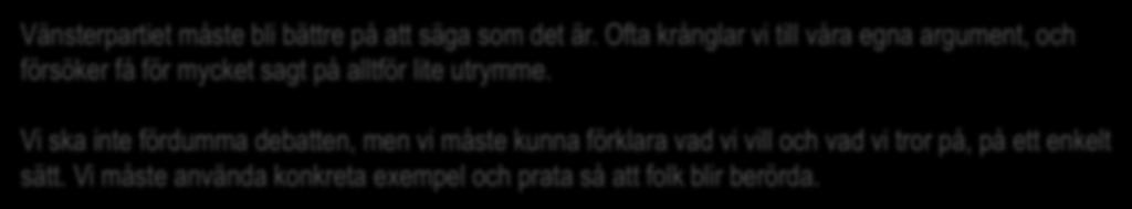 4. Rakare och enklare kommunikation Vänsterpartiet måste bli bättre på att säga som det är.