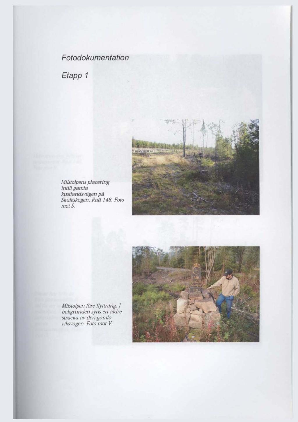 Fotodokumentation Etapp 1 Milstolpens placering intillgamla kuscjandsvägen på SkuJeskogen, Raä J48.