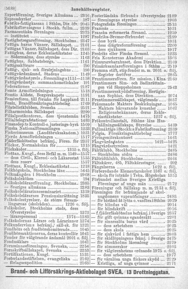 [5688J Innehålls-register. Exportförening,' Sveriges Allmänna... 2316 Fosterländska förbund.s öfverstyrelse 2189 Expressbyråer 187 - föreningens styrelse ;;. 1903 Fabriks-fattigkassan i Sthlm, Dir.