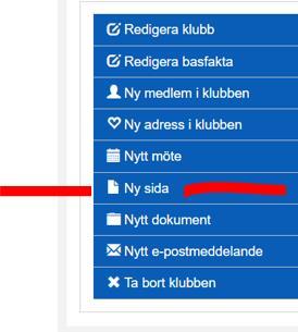 Ny sida via Administration Nu ska vi skapa en ny sida som man når på klubbens hemsida. Den kommer visa sig när du klickar på en ruta till vänster under de som redan finns där.