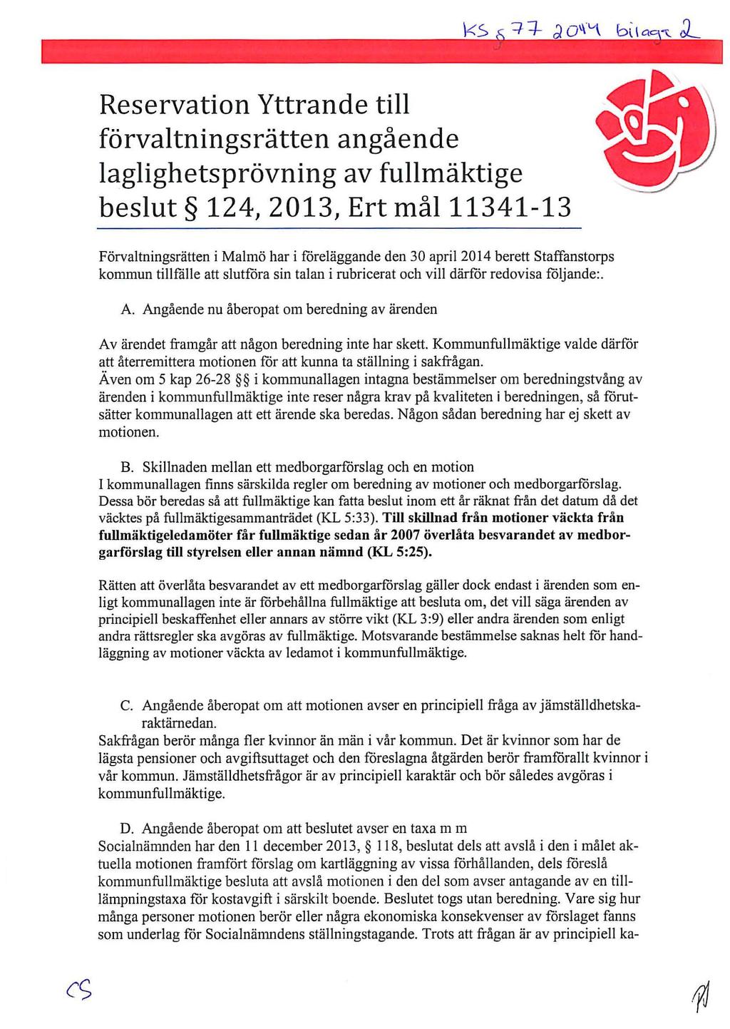 Reservation Yttrande till förvaltningsrätten angående laglighetsprövning av fullmäktige beslut 124, 2013, Ert mål11341-13 Förvaltningsrätten i Malmö har i föreläggande den 30 april 2014 berett