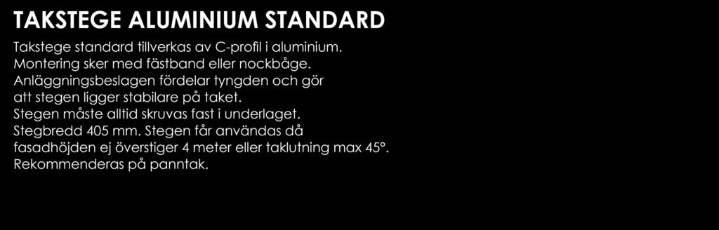 TAKSTEGE ALUMINIUM STANDARD Takstege standard tillverkas av C-profil i aluminium. Montering sker med fästband eller nockbåge.