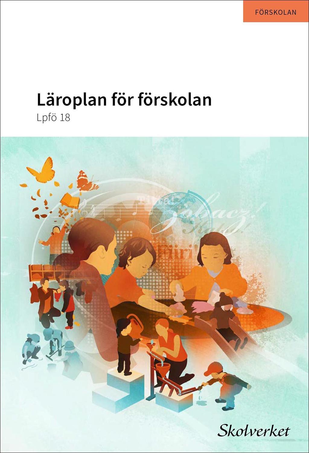Läroplanen träder i kraft den 1 juli 2019 Källor: Skollag (2010:800) Förordning om läroplan för förskolan; utfärdad den 23 augusti 2018.