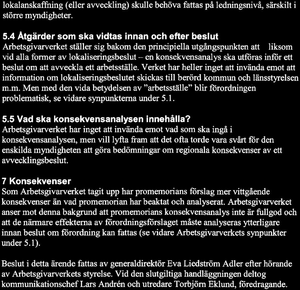 lokalanskafgadng (eller avveckling) skulle behöva fattas på ledningsnivå, särskilt i större myndigheter. 5.