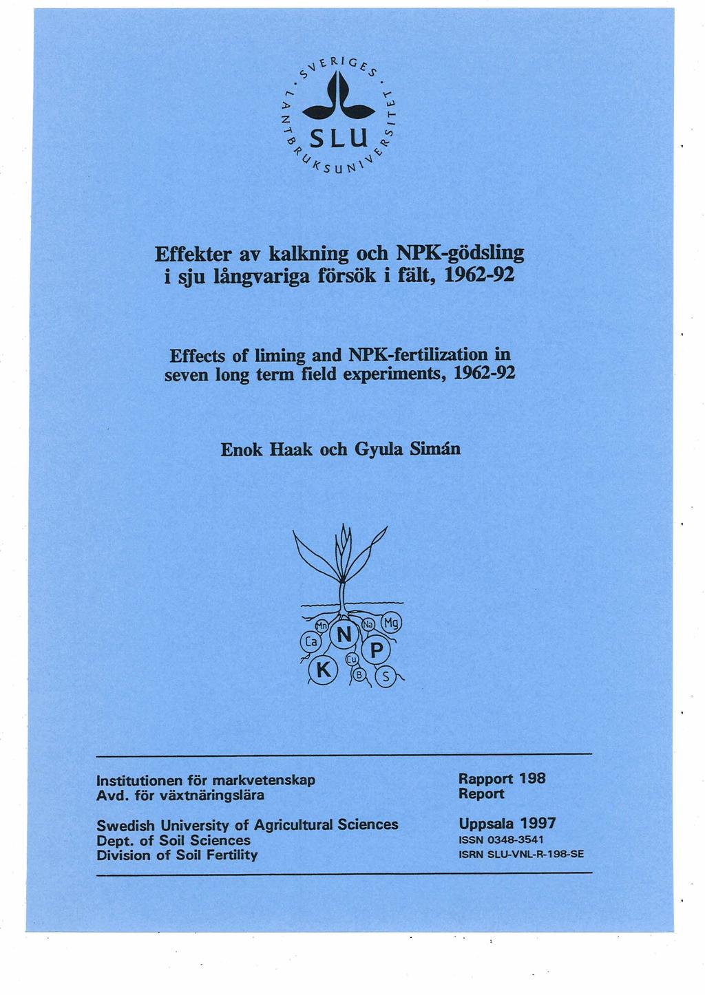 Effekter av kalkning och NPK-gödslhg i au långvariga försök i Ialt, 1962-92 Effects of liming and NPK-fertikation in seven long term field experiments, 1962-92 Enok Haak och Gyula S W Institutionen