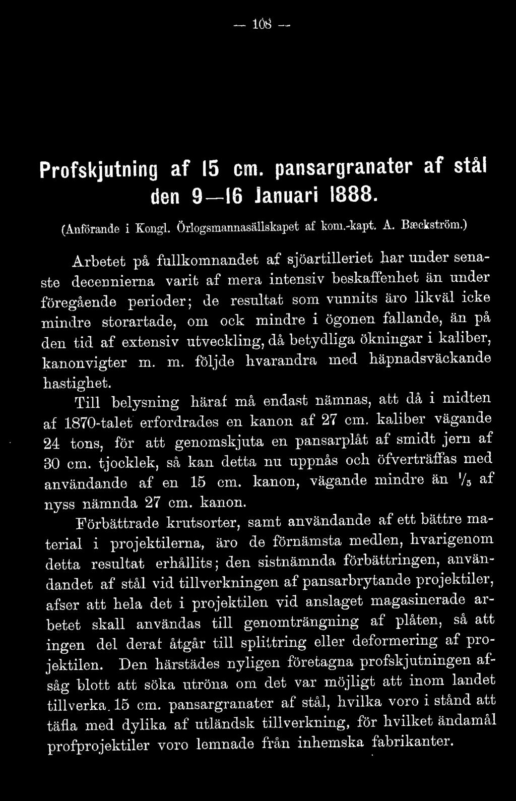 mindre i ögonen faande, än på den tid af extensiv utvecking, då betydiga ömiugar i kaiber, kanonvigter m. m. föjde hvarandra med häpnadsväckande hastighet.