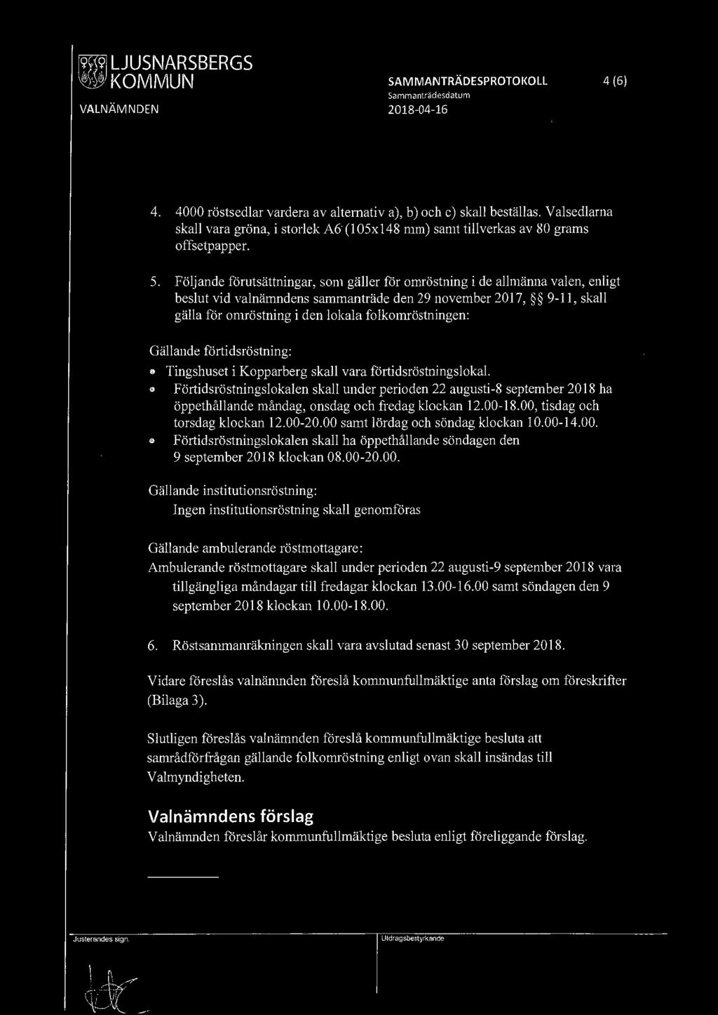 Följande förutsättningar, som gäller för omröstning i de allmänna valen, enligt beslut vid valnärnndens sammanträde den 29 november 2017, 9-11, skall gälla för omröstning i den lokala