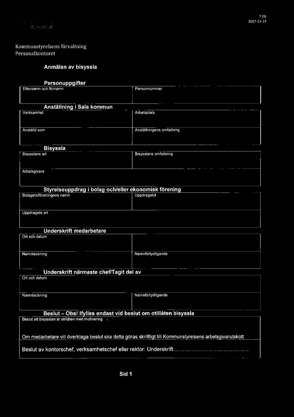 & SALA 2017-11-14 7(9) Kommunstyrelsens förvaltning Anmälan av bisyssla Personupp ifter Efternamn och förnamn Personnummer Verksamhet Anställning i Sala kommun Arbetsplats Anställd som Anställningens