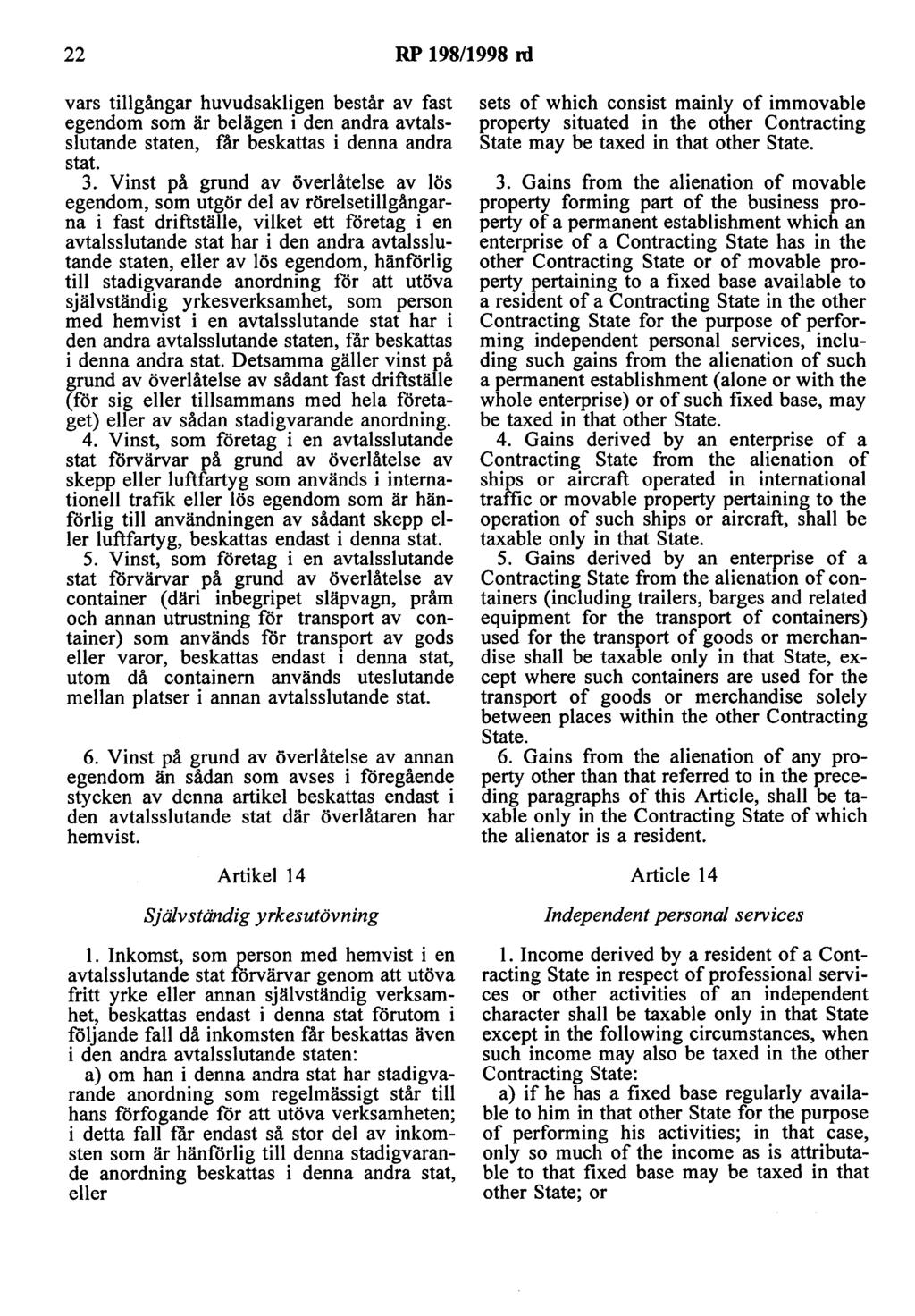 22 RP 198/1998 rd vars tillgångar huvudsakligen består av fast egendom som är belägen i den andra avtalsslutande staten, får beskattas i denna andra stat. 3.