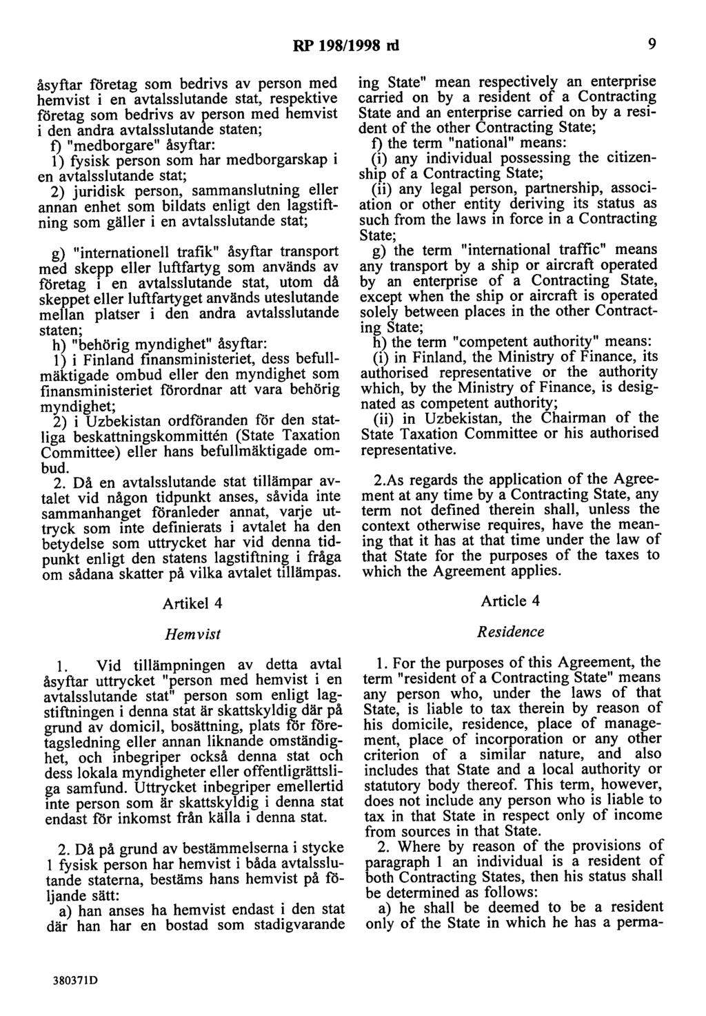 RP 198/1998 ni 9 åsyftar företag som bedrivs av person med hemvist i en avtalsslutande stat, respektive företag som bedrivs av person med hemvist i den andra avtalsslutande staten; t) "medborgare"