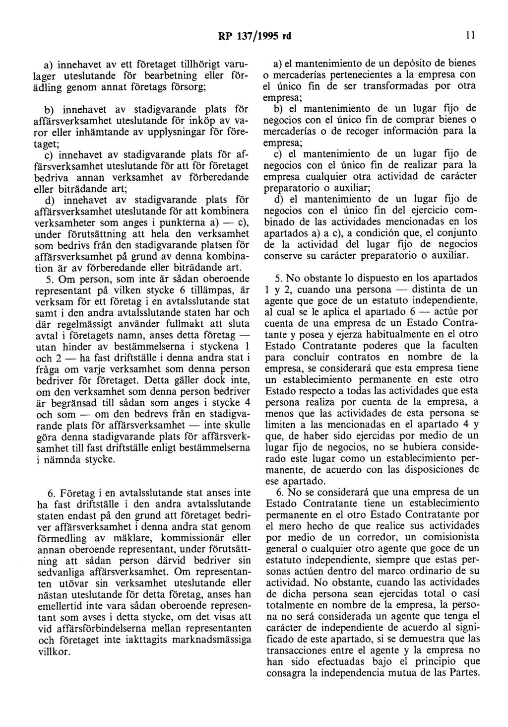 RP 137/1995 rd 11 a) innehavet av ett företaget tillhörigt varulager uteslutande för bearbetning eller förädling genom annat företags försorg; b) innehavet av stadigvarande plats för affärsverksamhet