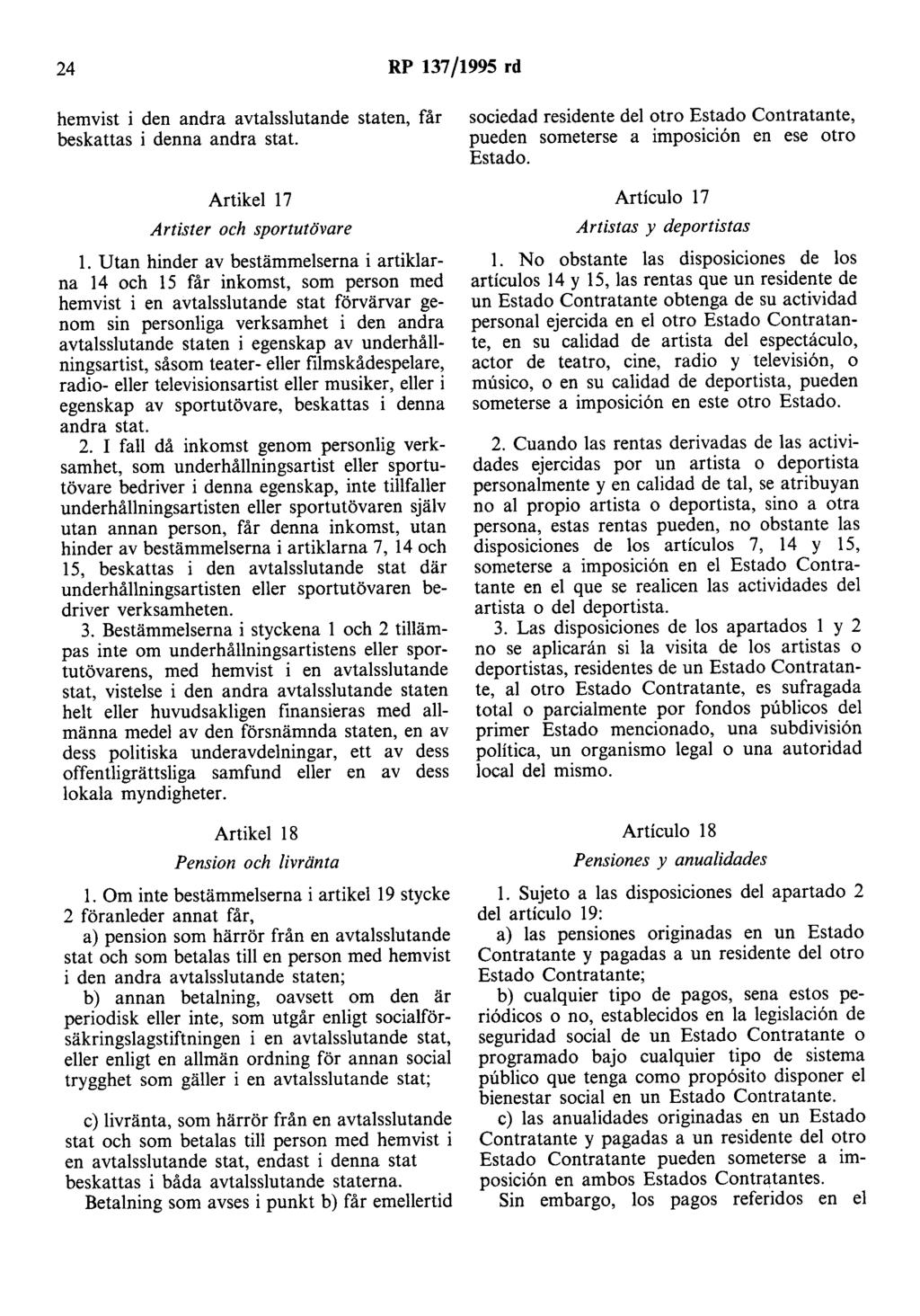 24 RP 137/1995 rd hemvist i den andra avtalsslutande staten, får beskattas i denna andra stat. Artikel 17 Artister och sportutövare l.