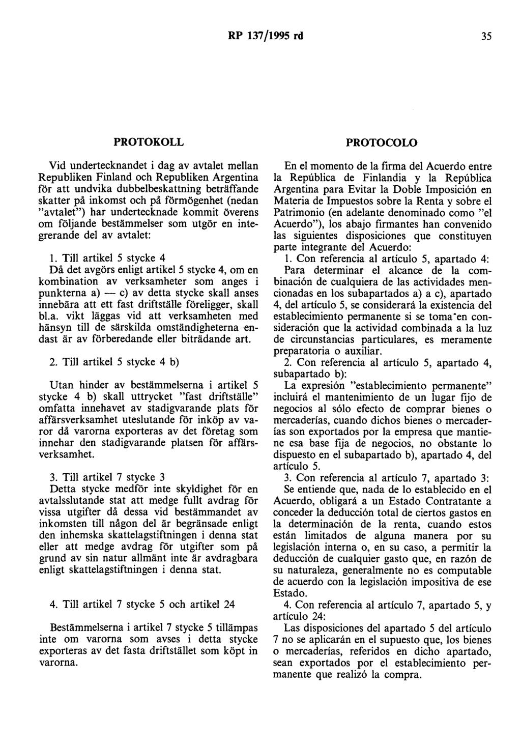 RP 137/1995 rd 35 PROTOKOLL Vid undertecknandet i dag av avtalet mellan Republiken Finland och Republiken Argentina för att undvika dubbelbeskattning beträffande skatter på inkomst och på förmögenhet