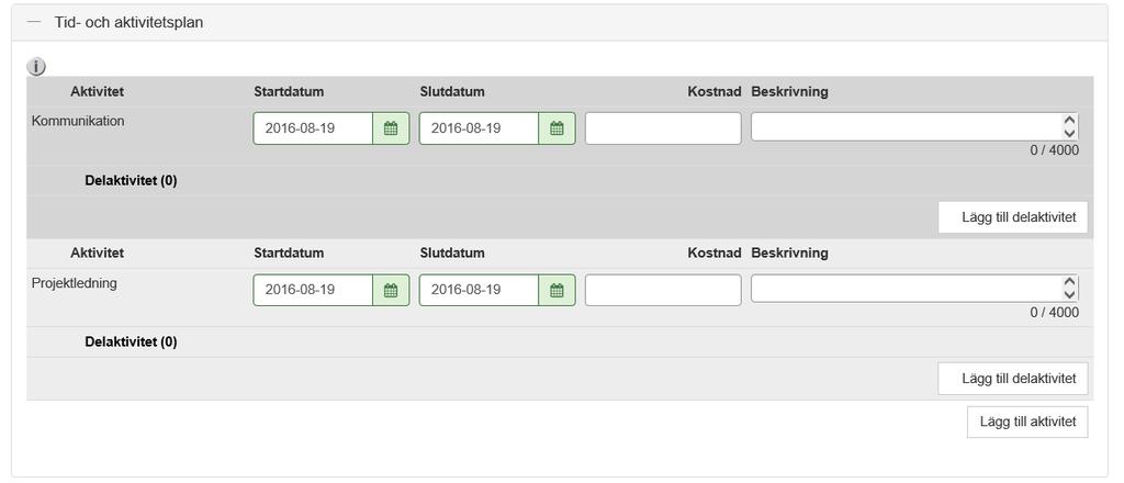 Min ansökan Tid- och aktivitetsplan Klicka Lägg till för att ange en aktivitet.