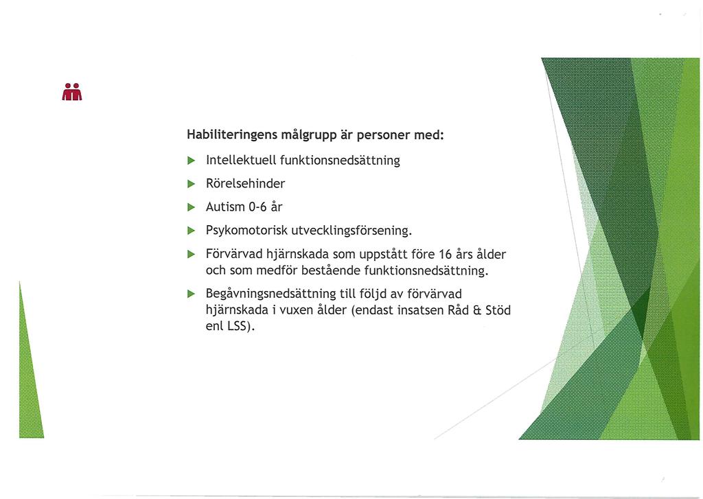 .. Habiliteringens målgrupp är personer med:..., Intellektuell funktionsnedsättning..., Rörelsehinder..., Autism 0-6 år..., Psykomotorisk utvecklingsförsening.