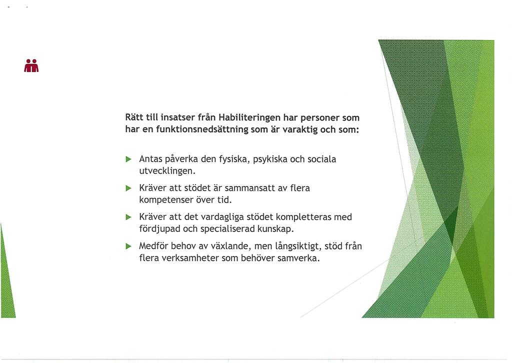 .. Rätt till insatser från Habiliteringen har personer som har en funktionsnedsättning som är varaktig och som:..,. Antas påverka den fysiska, psykiska och sociala utvecklingen...,. Kräver att stödet är sammansatt av flera kompetenser över tid.