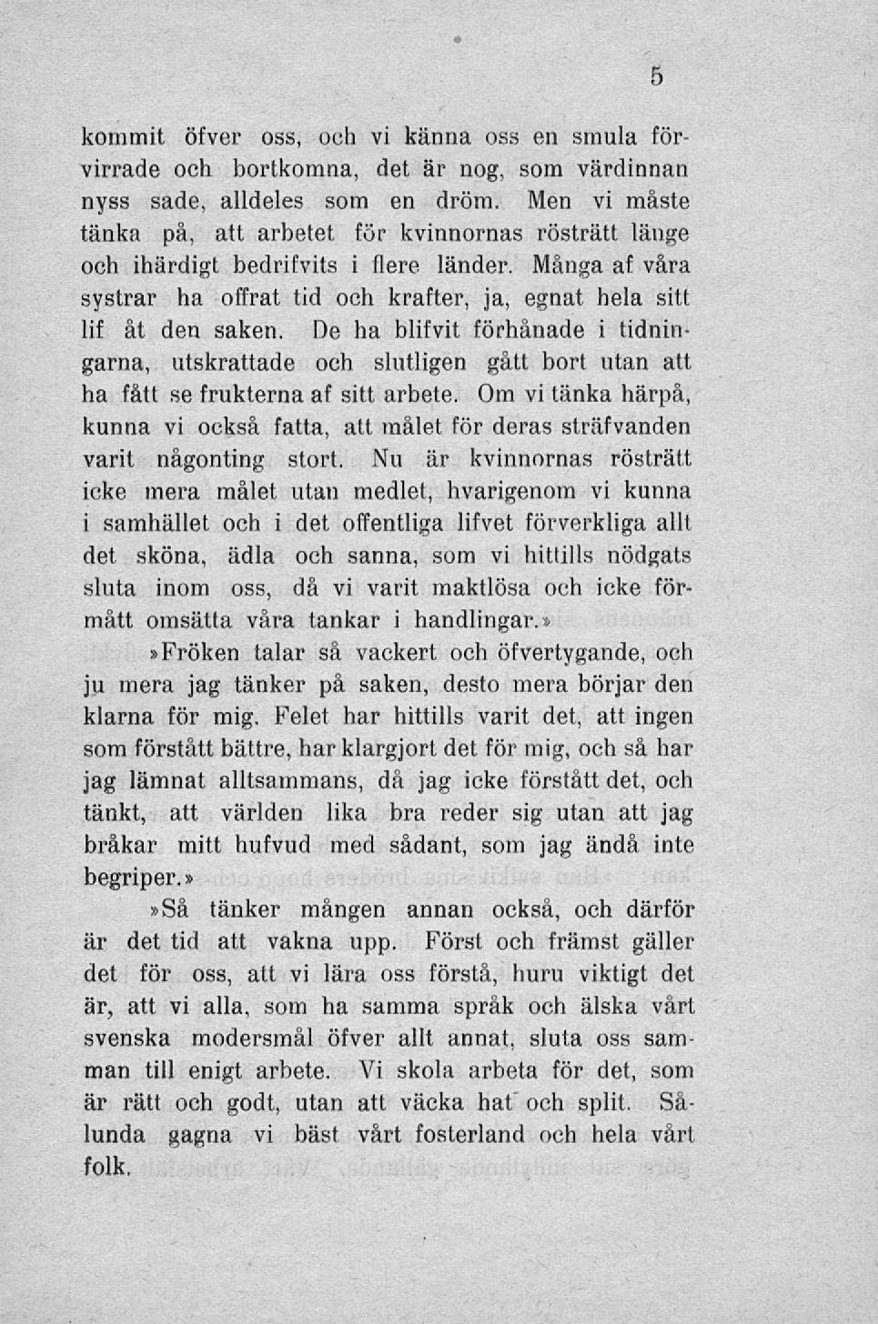 kommit öfver oss, och vi känna oss en smula förvirrade och bortkomna, det är nog, som värdinnan nyss sade, alldeles som en dröm.