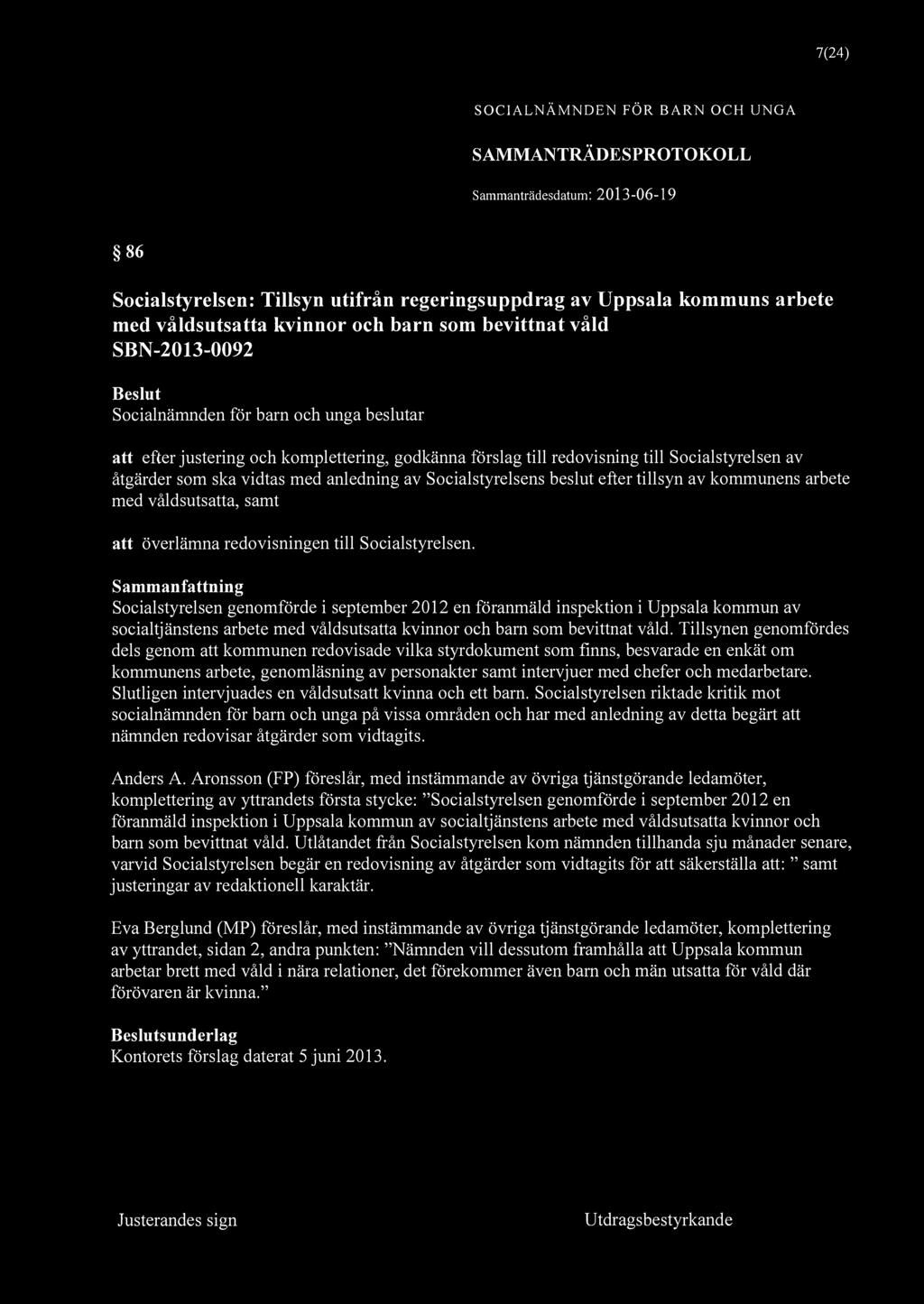 7(24) 86 Socialstyrelsen: Tillsyn utifrån regeringsuppdrag av Uppsala kommuns arbete med våldsutsatta kvinnor och barn som bevittnat våld SBN-2013-0092 att efter justering och komplettering, godkänna