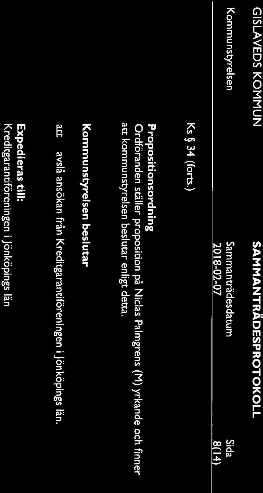 2018-02-07 8(1 4 Ks 34 (forts.) Propositionsordni ng Ordföranden ställer proposition på Nicias Palmgrens (M) yrkande och finner kommunstyrelsen beslutar enligt detta.