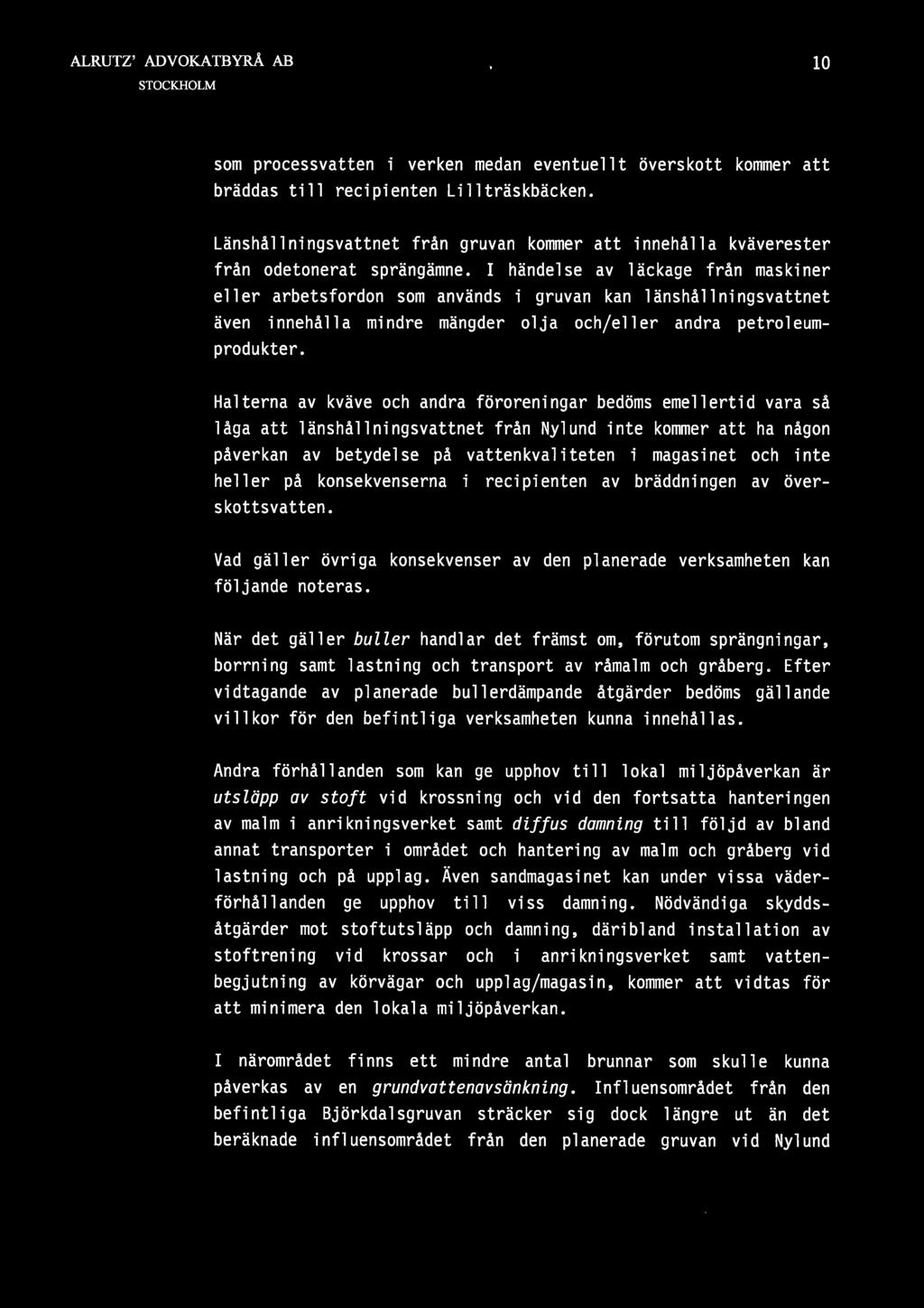 I händelse av läckage från maskiner eller arbetsfordon som används i gruvan kan länshållningsvattnet även innehålla mindre mängder olja och/eller andra petroleumprodukter.