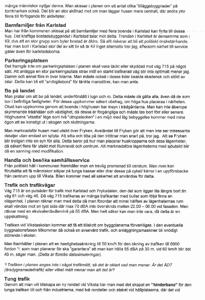 Synpunkten noteras. Det finns inget behov av att skydda bilarna. Det är främst Viksta gård som blir drabbad av insyn i övrigt är avståndet sådant att påverkan bedöms bli begränsad.